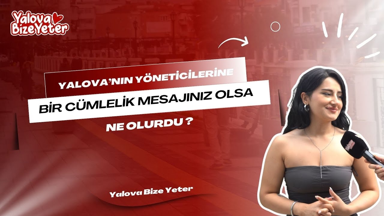 Yalovalıların Yerel Yöneticilerden Beklentisi Net: Temizlik, Kentsel Dönüşüm ve Altyapı Çözümleri İsteniyor