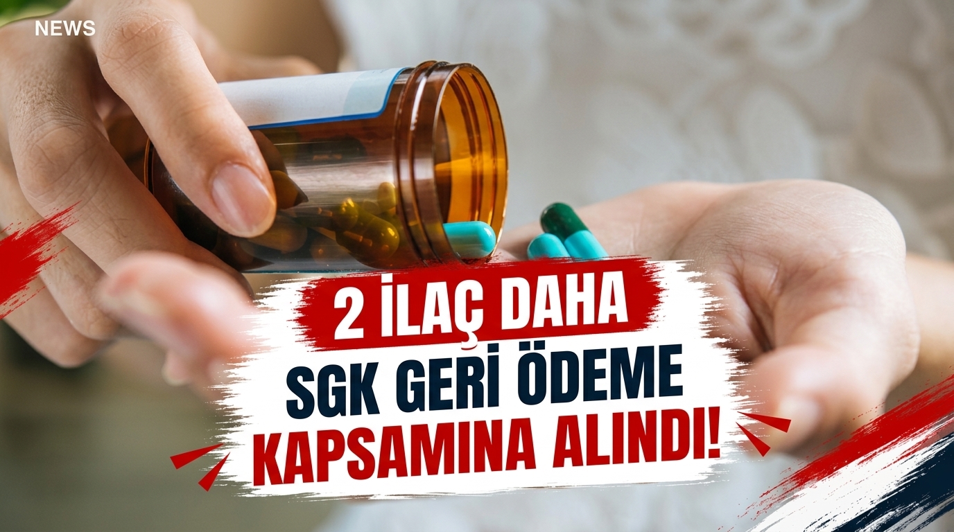 2 İlaç Daha SGK Geri Ödeme Kapsamına Alındı