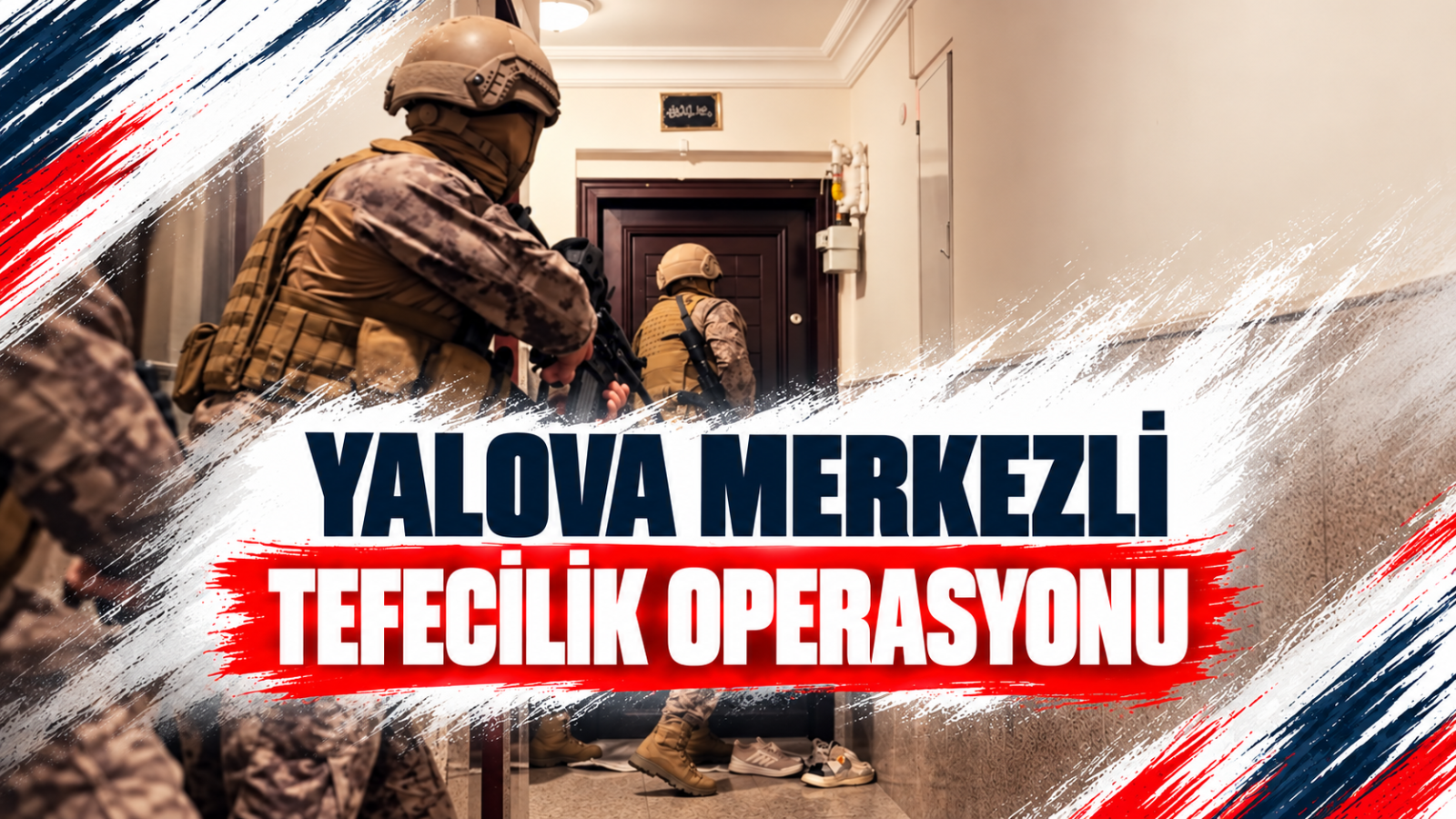 YALOVA MERKEZLİ TEFECİLİK OPERASYONU