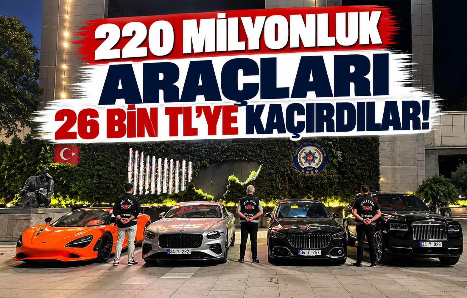 220 Milyonluk Araçları 26 Bin TL'ye Kaçırdılar!