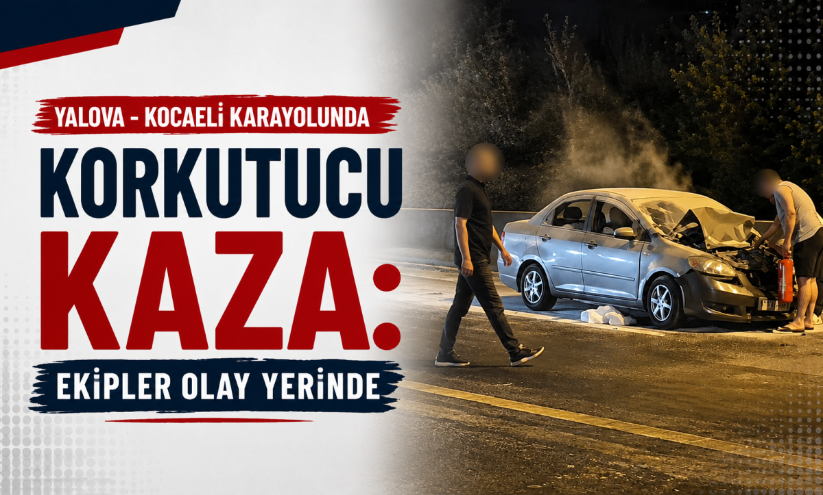 Yalova - Kocaeli Karayolunda Korkutucu Kaza: Ekipler Olay Yerinde