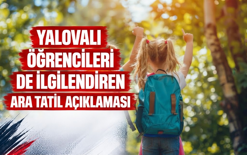 Yalovalı Öğrencileri de İlgilendiren Ara Tatil Açıklaması