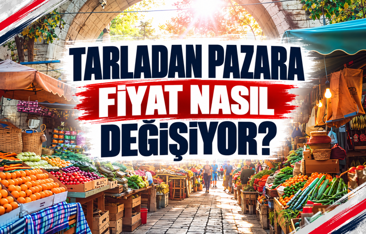 TARLADAN PAZARA FİYAT NASIL DEĞİŞİYOR?