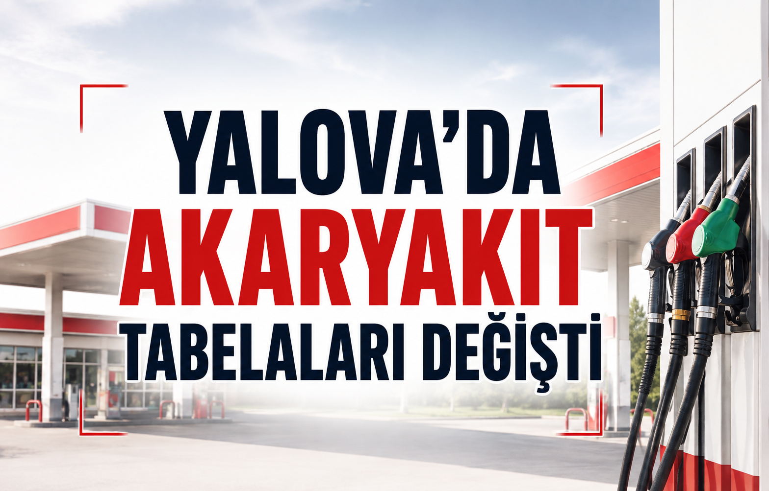 Yalova’da Akaryakıt Tabelaları Değişti
