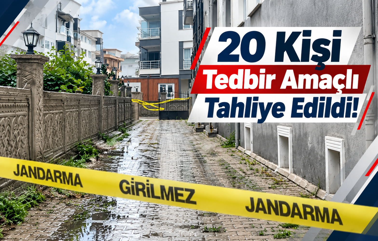 20 KİŞİ TEDBİR AMAÇLI TAHLİYE EDİLDİ!