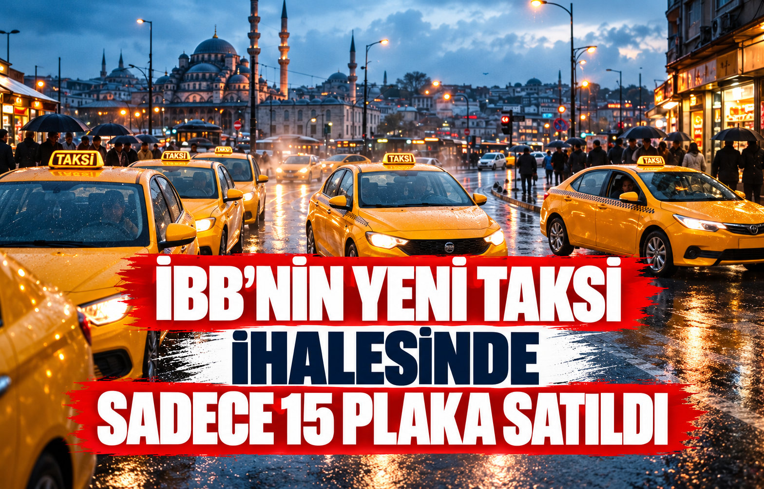 İBB'NİN YENİ TAKSİ İHALESİNDE SADECE 15 PLAKA SATILDI