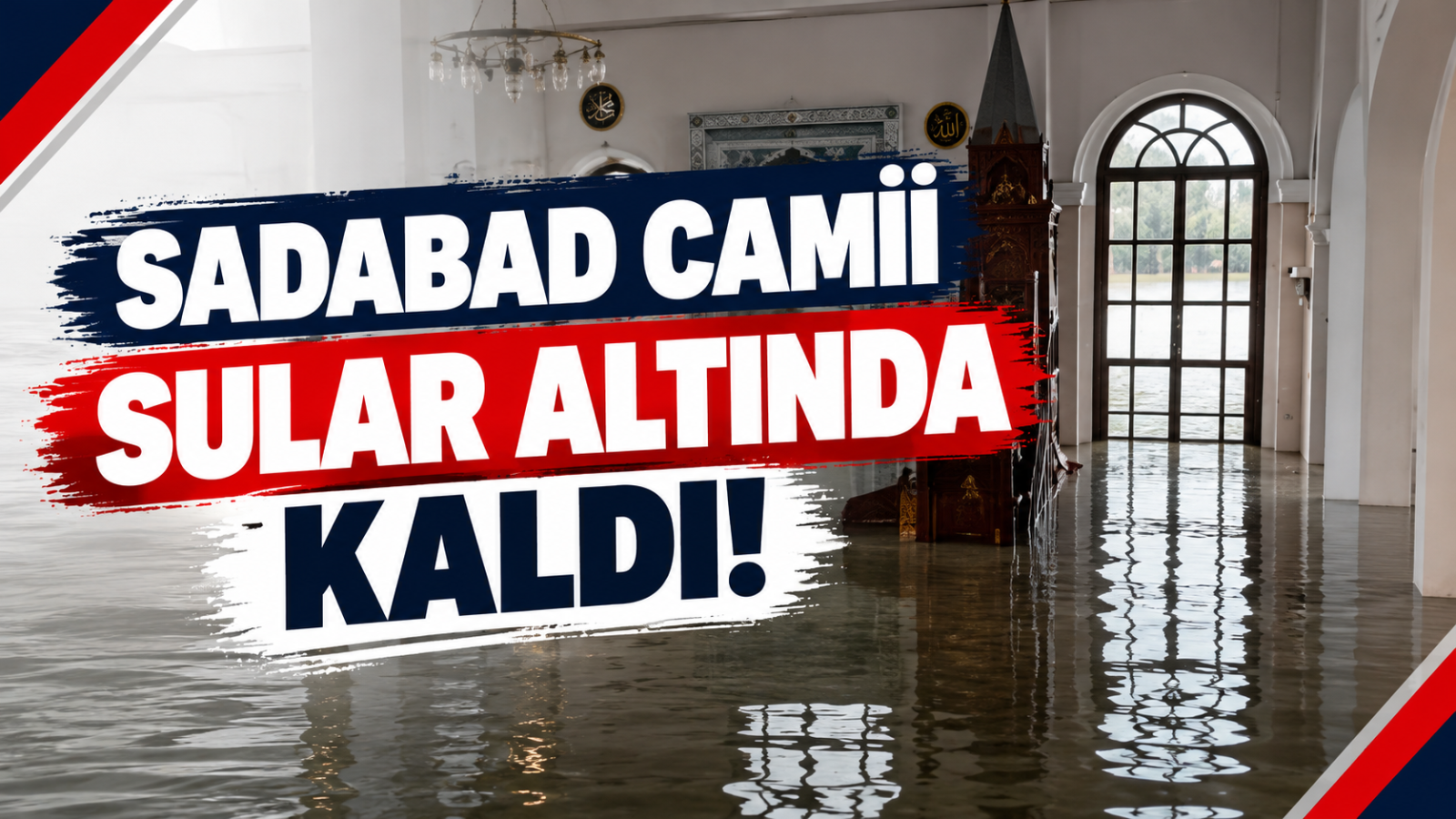 SADABAD CAMİİ SULAR ALTINDA KALDI!