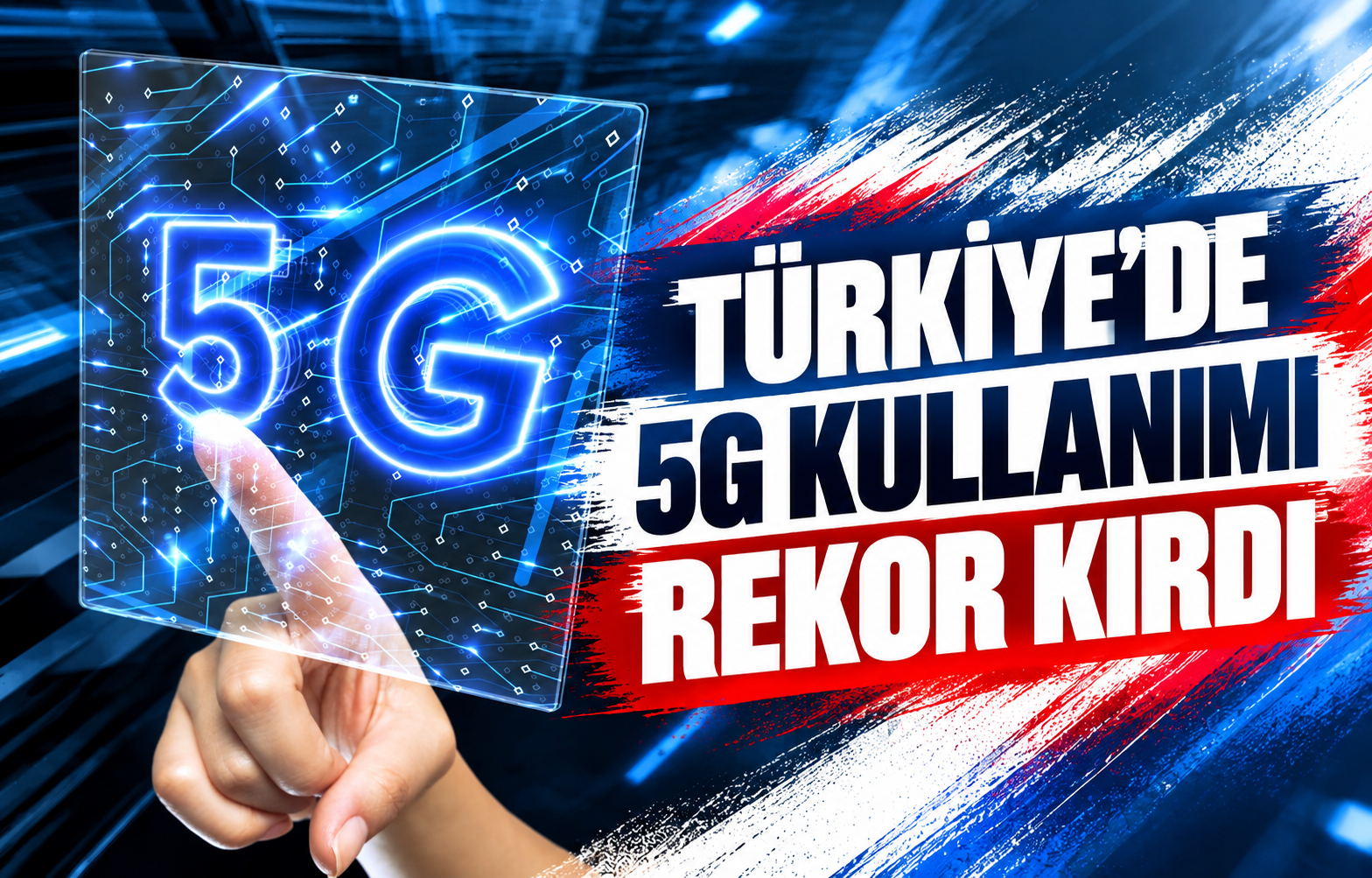 TÜRKİYE'DE 5G KULLANIMI REKOR KIRDI