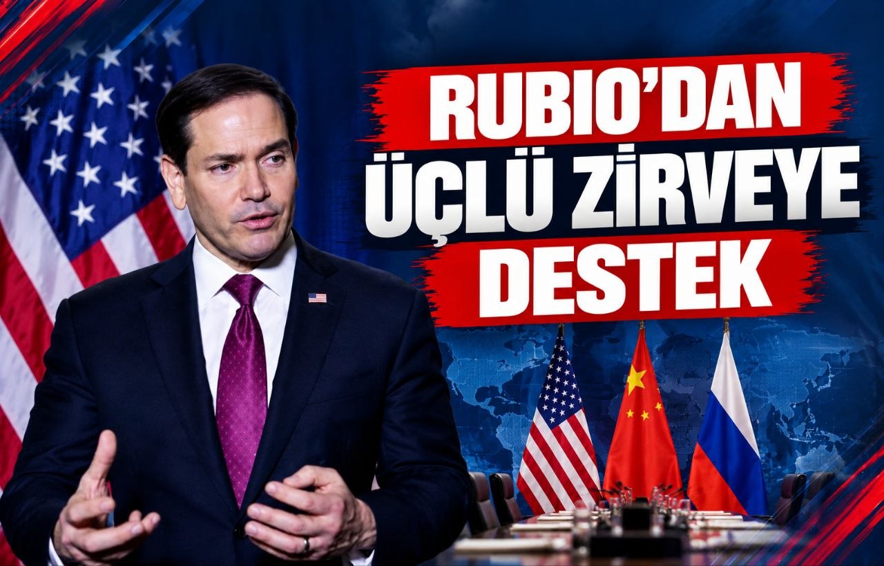 RUBIO’DAN ÜÇLÜ ZIRVEYE DESTEK