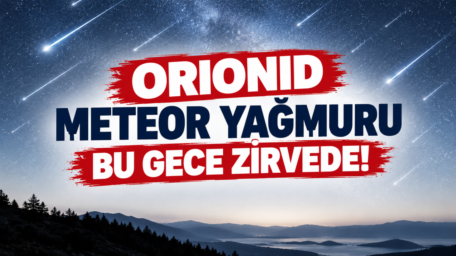 ORIONID METEOR YAĞMURU BU GECE ZİRVEDE!