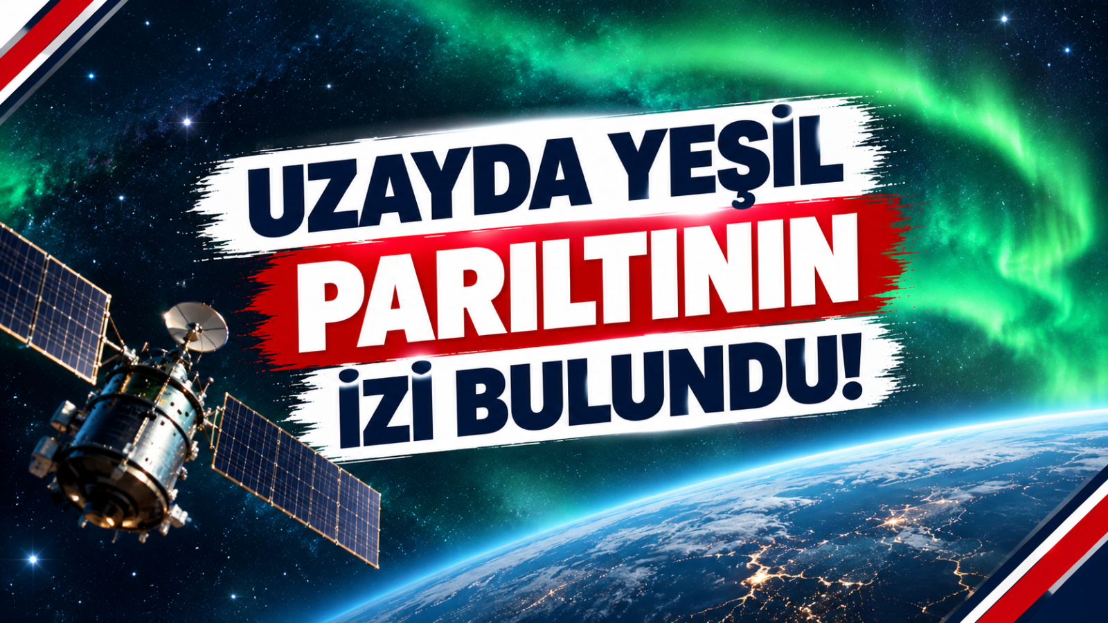 UZAYDA YEŞİL PARILTININ İZİ BULUNDU