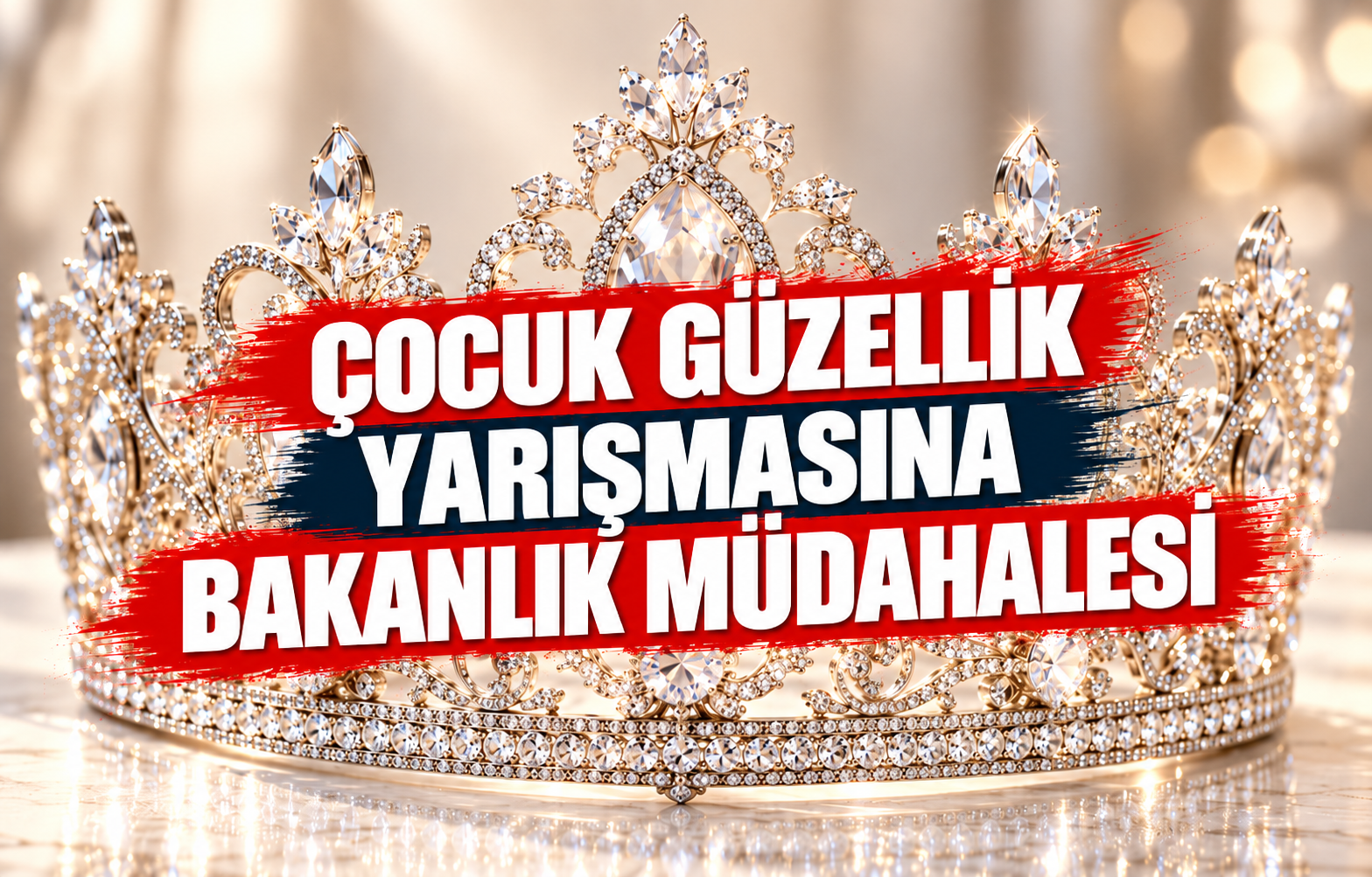 ÇOCUK GÜZELLİK YARIŞMASINA BAKANLIK MÜDAHALESİ