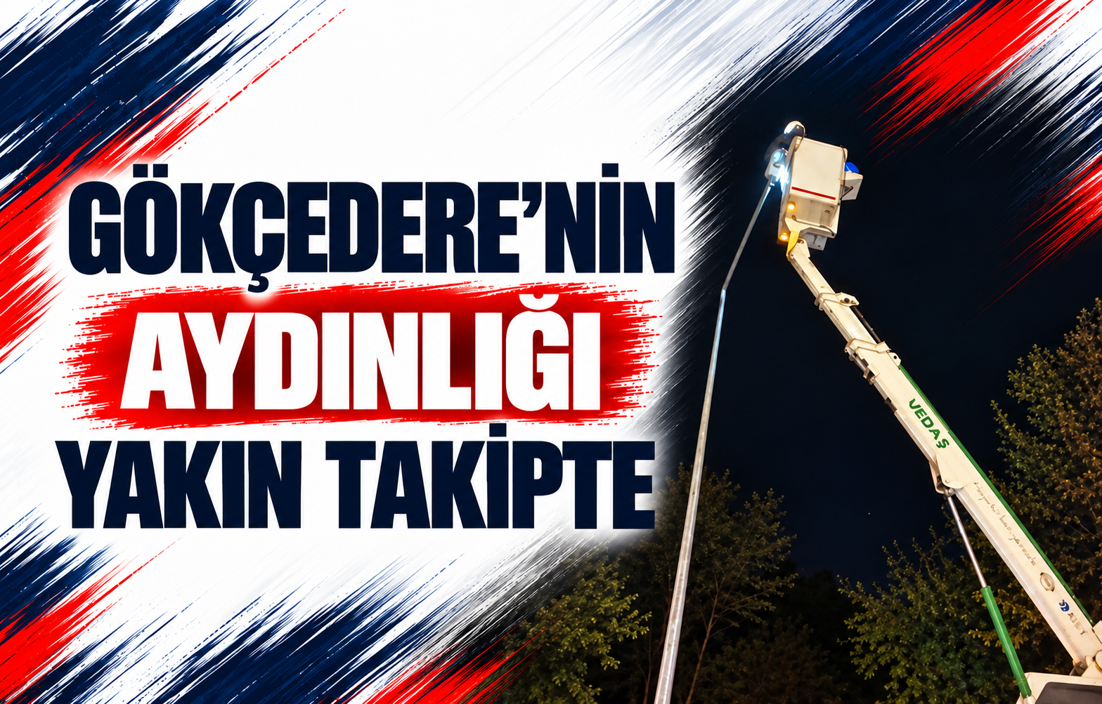 GÖKÇEDERE’NİN AYDINLIĞI YAKIN TAKİPTE