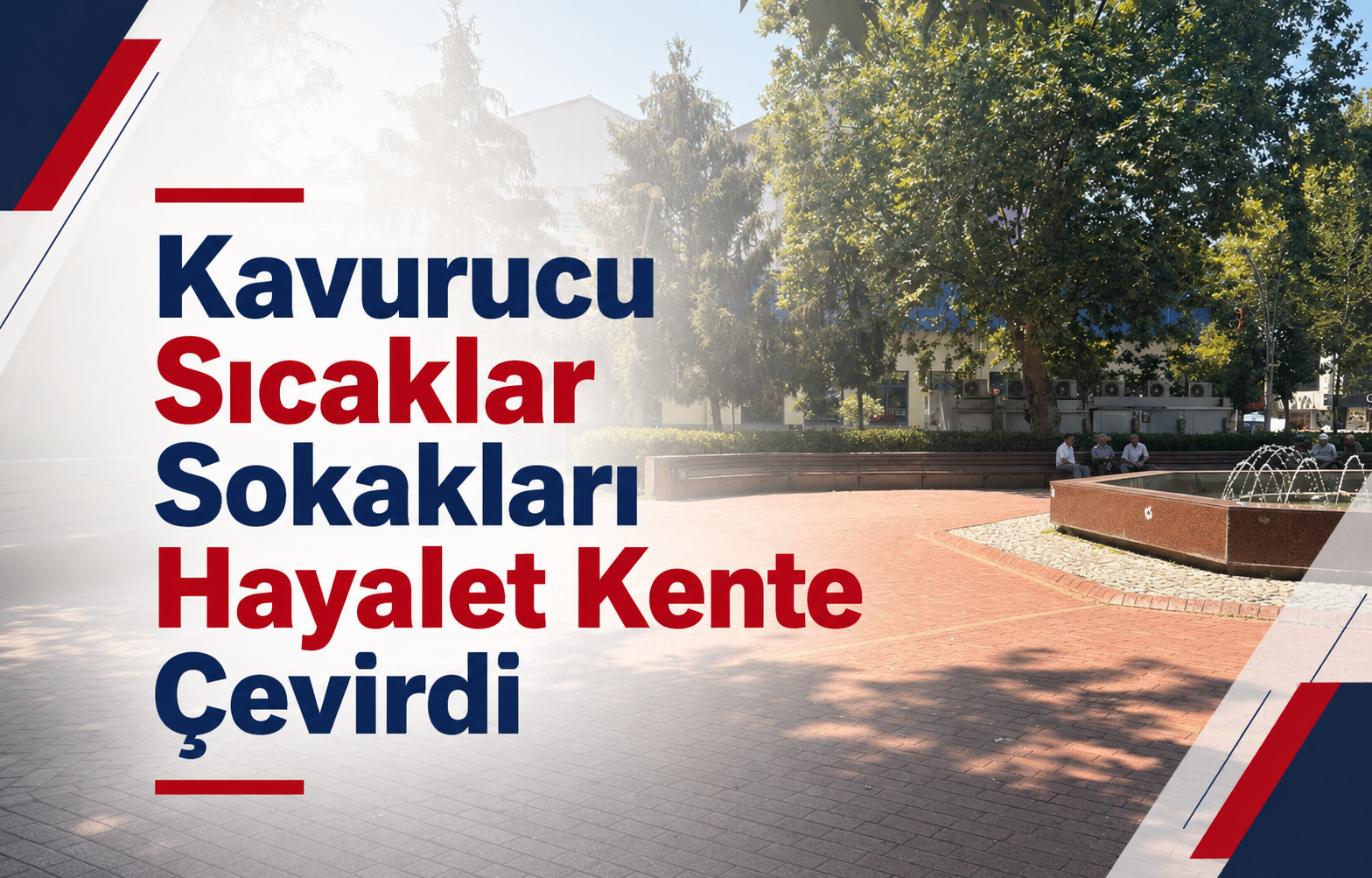 Kavurucu Sıcaklar Sokakları Hayalet Kente Çevirdi