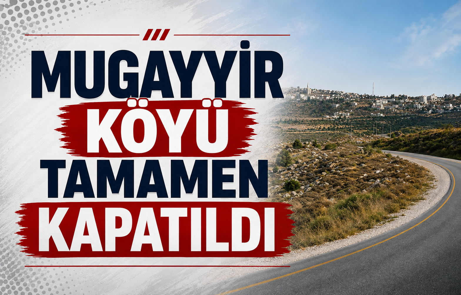 Mugayyir Köyü Tamamen Kapatıldı!