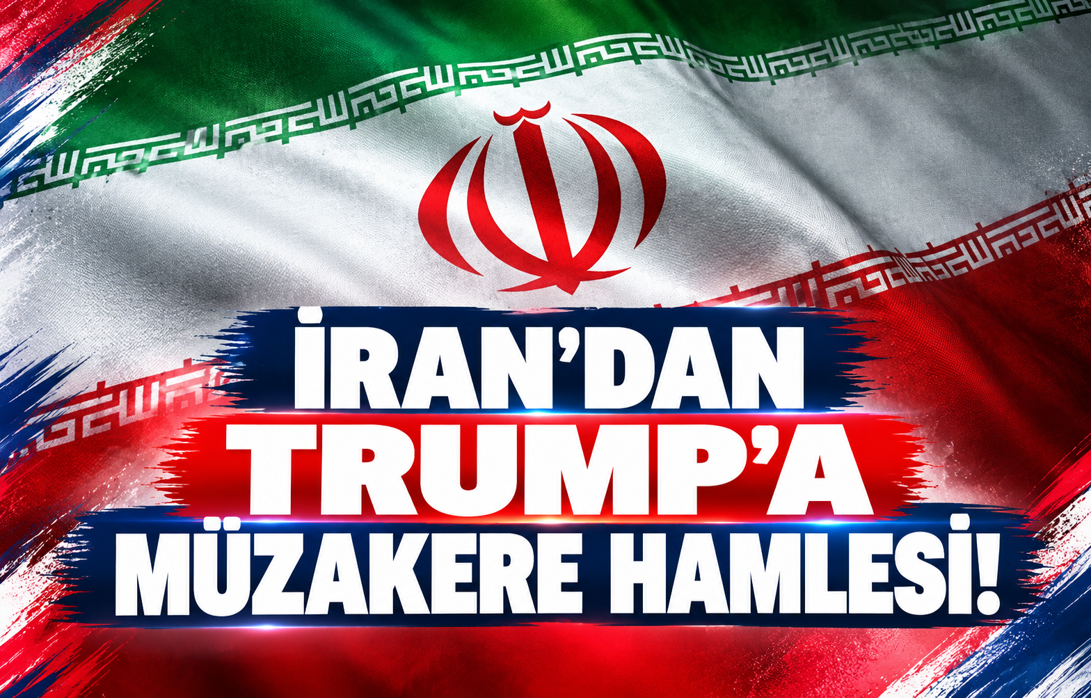İRAN'DAN TRUMP'A MÜZAKERE HAMLESİ!