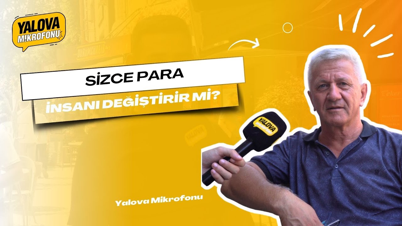 Yalova'da Vatandaşlardan Net Mesaj: 'Para İnsanı Değiştirir, Şımarır ve Hor Görür'