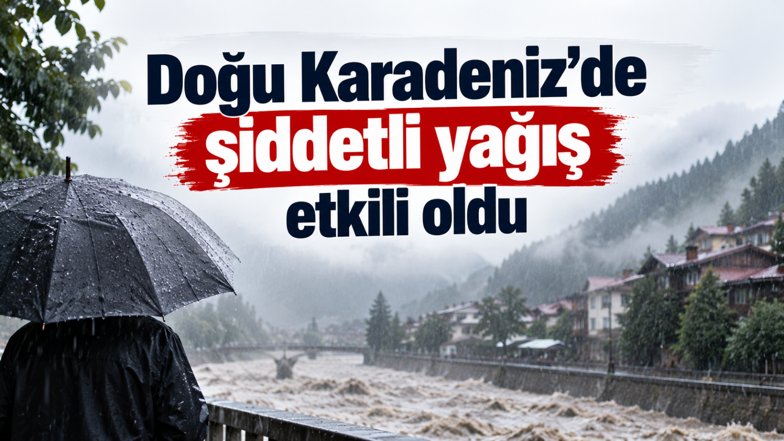 Doğu Karadeniz'de Sel Kabusu!