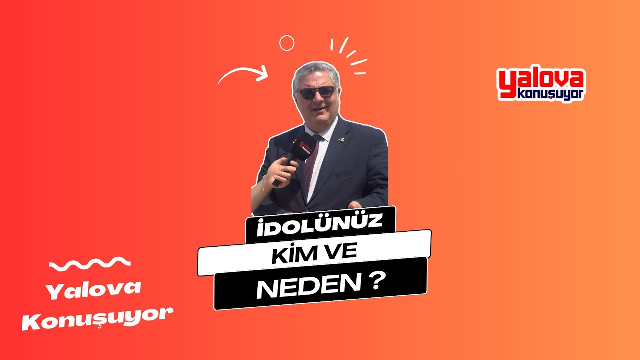 Yalova'da 'İdolünüz Kim?' Sorusuna Çeşitli Yanıtlar: 'Babamdan Atatürk'e, Erdoğan'dan İcardi'ye Uzanan Bir Yelpaze'