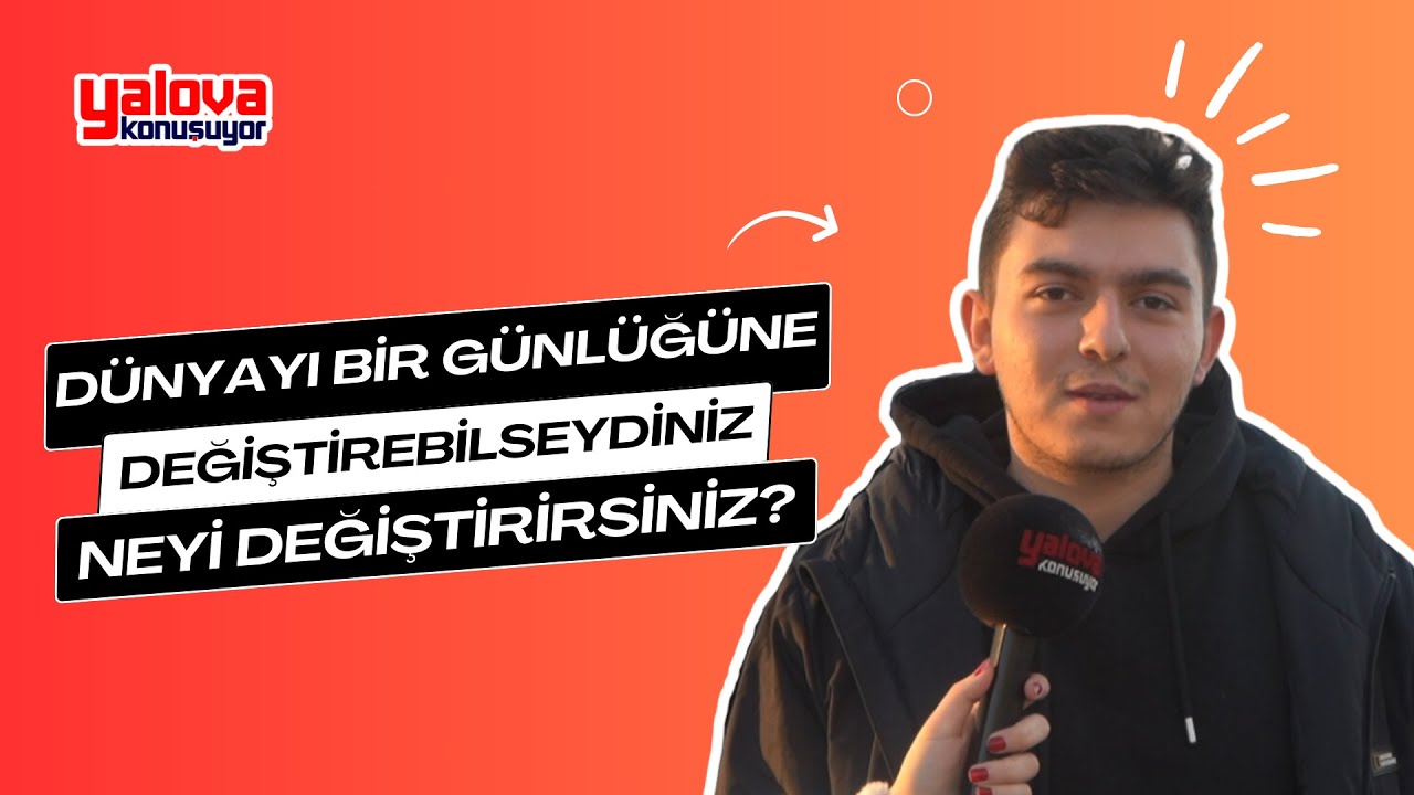 Yalovalılar'dan 'Dünyayı Değiştirme' Hayalleri: 'Masumların Ölmesini Engellerdim'