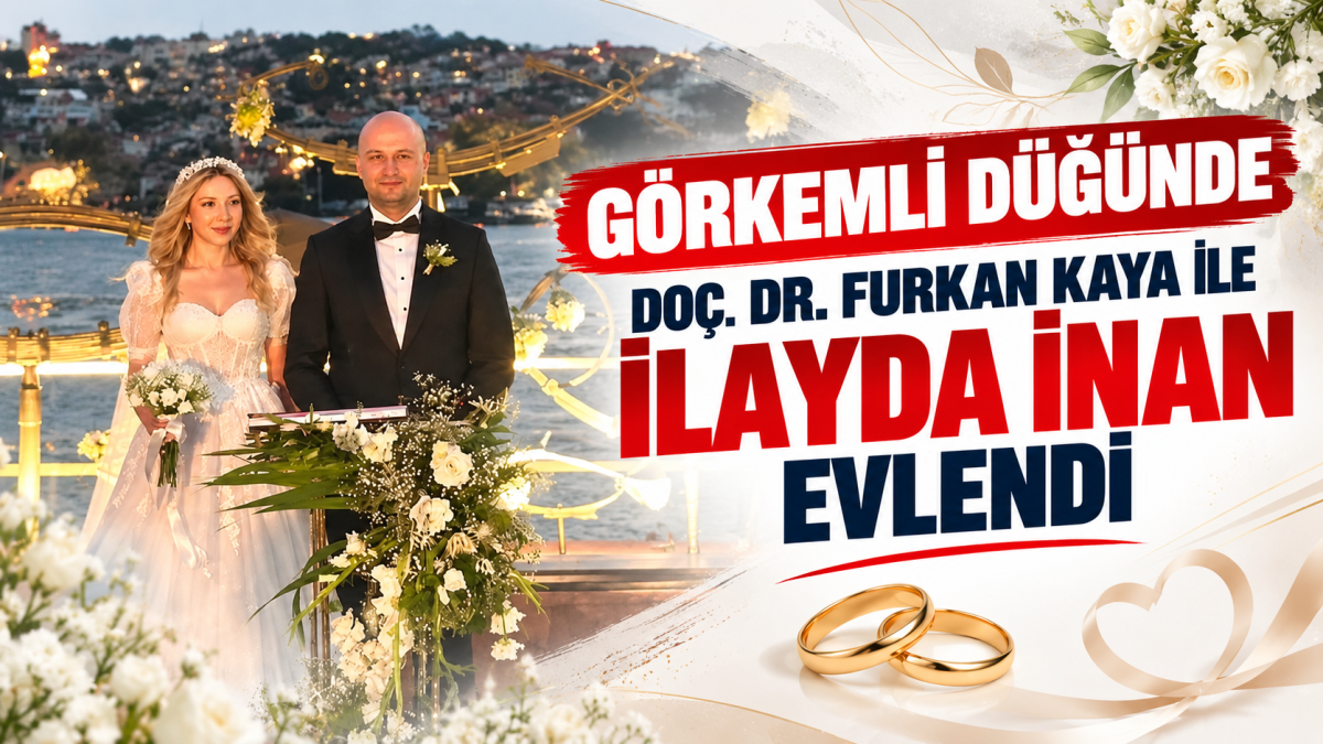 Görkemli Düğünde Doç. Dr. Furkan Kaya ile İlayda İnan Evlendi