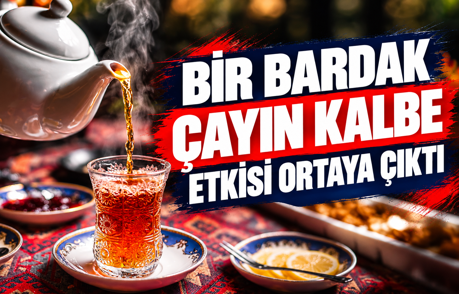 BİR BARDAK ÇAYIN KALBE ETKİSİ ORTAYA ÇIKTI