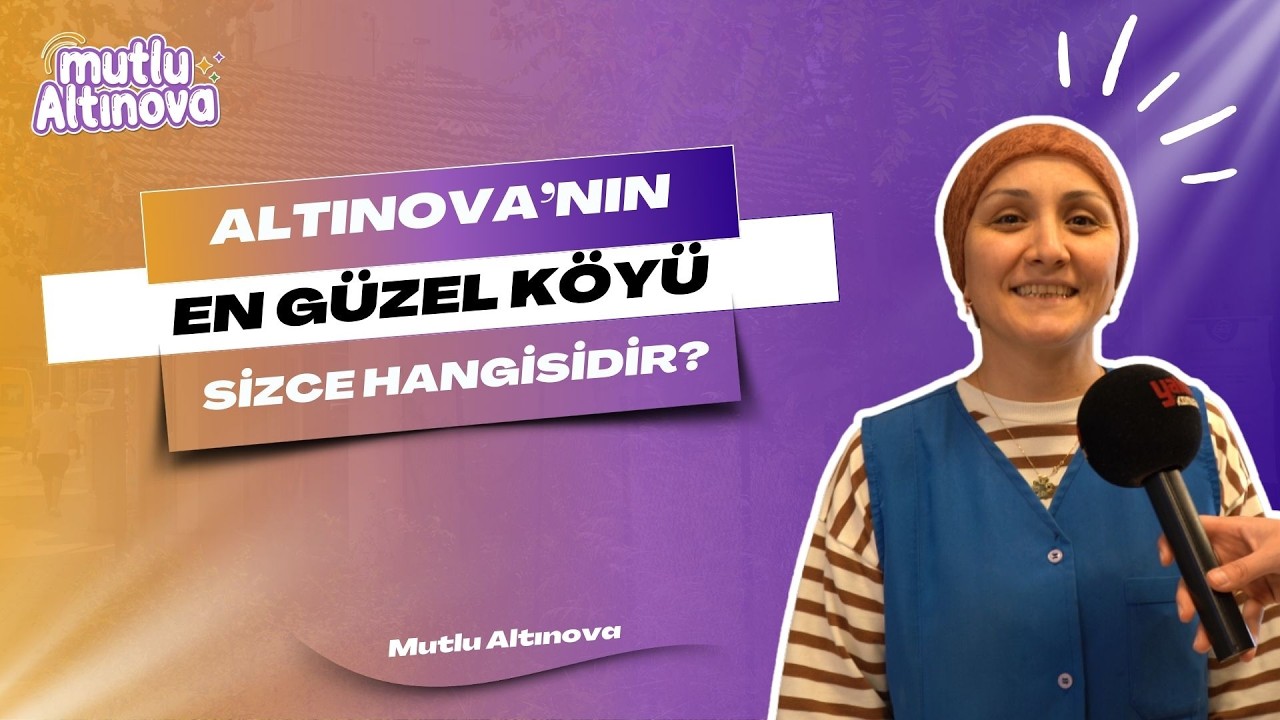 Altınova'nın En Güzel Köyü Tartışmasında Vatandaşlar Doğayı ve Ulaşım Kolaylığını Öne Çıkardı