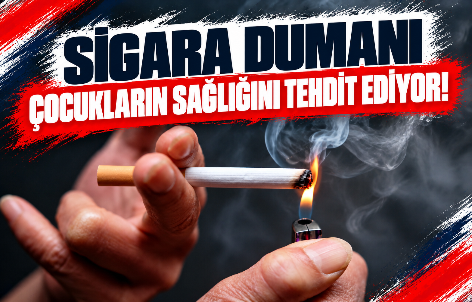 SİGARA DUMANI ÇOCUKLARIN SAĞLIĞINI TEHDİT EDİYOR!