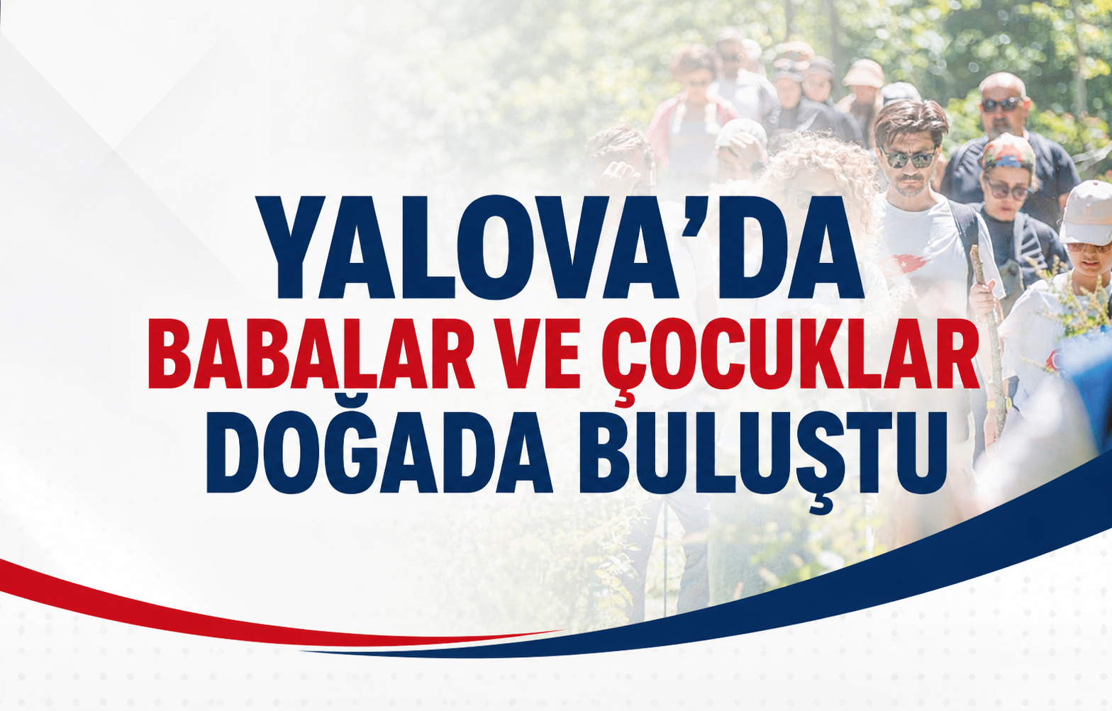 Babalar Günü’nde Güneyköy-Kurtköy Hattında Yürüyüş: Yalova’da Babalar ve Çocuklar Doğada Buluştu
