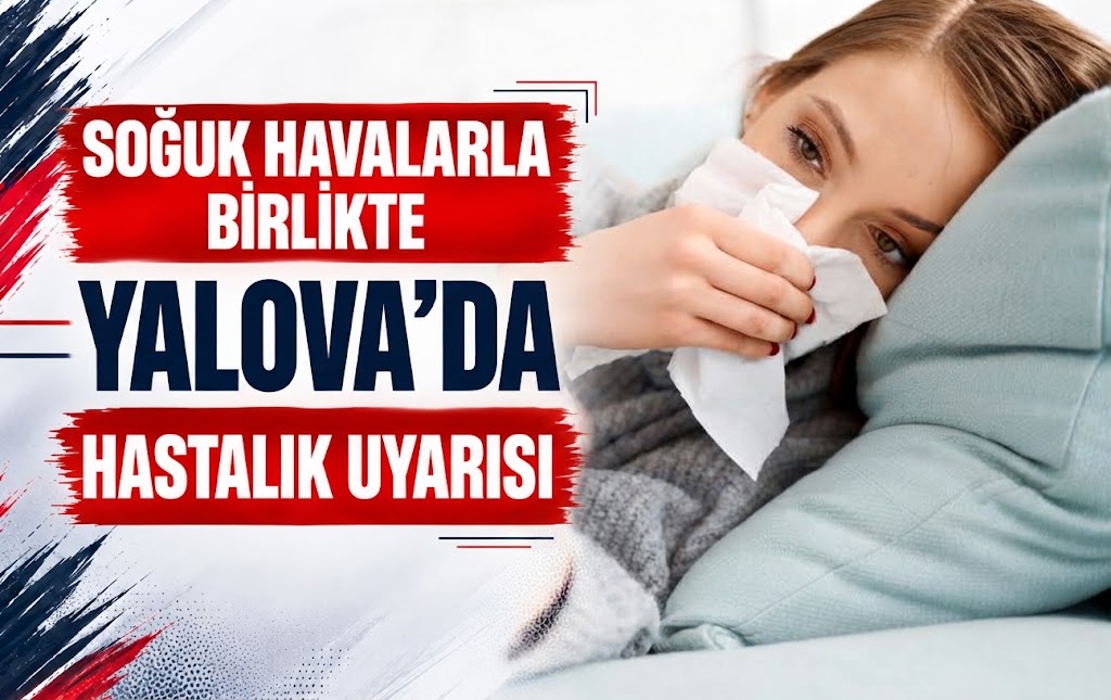 Soğuk Havalarla Birlikte Yalova’da Hastalık Uyarısı