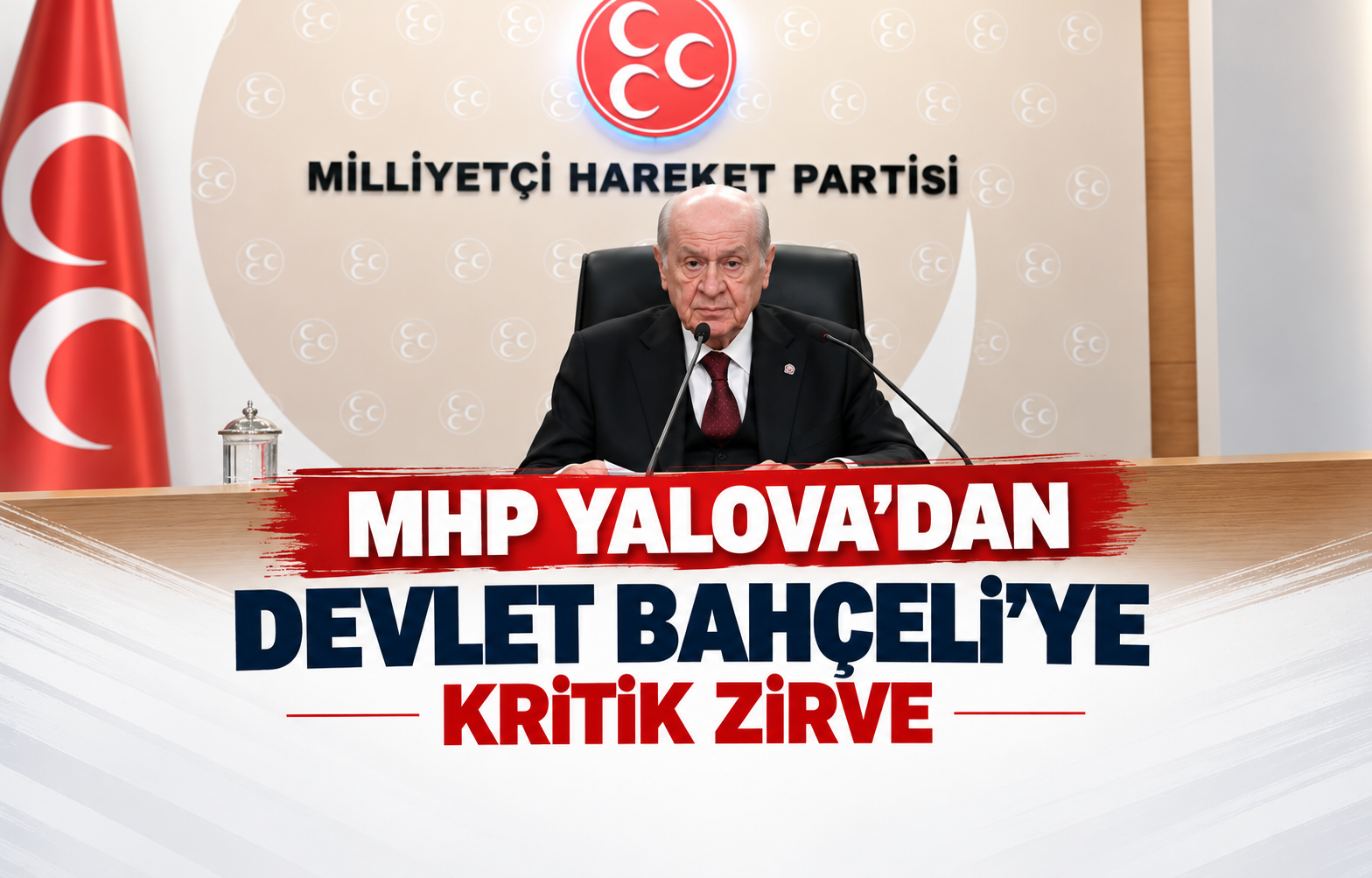 MHP YALOVA'DAN DEVLET BAHÇELİ'YE KRİTİK ZİRVE
