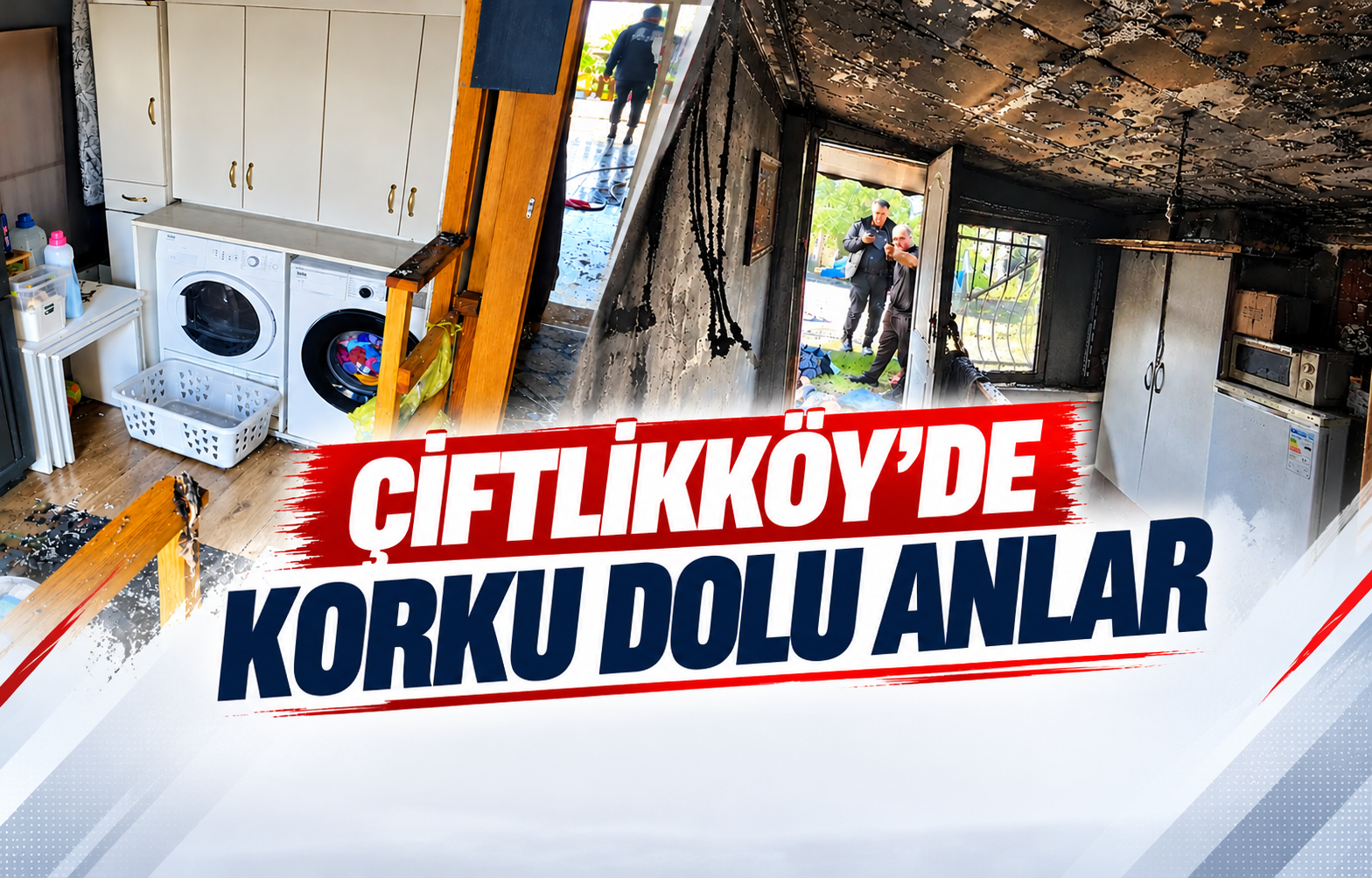 ÇİFTLİKKÖY'DE KORKU DOLU ANLAR
