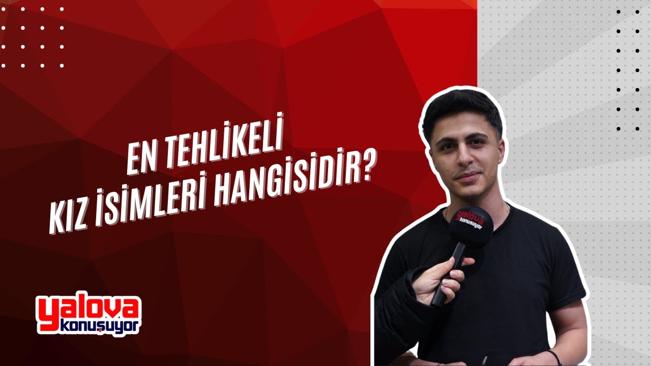 Yalova'da 'En Tehlikeli Kız İsimleri' Sorusu Vatandaşları Güldürdü: