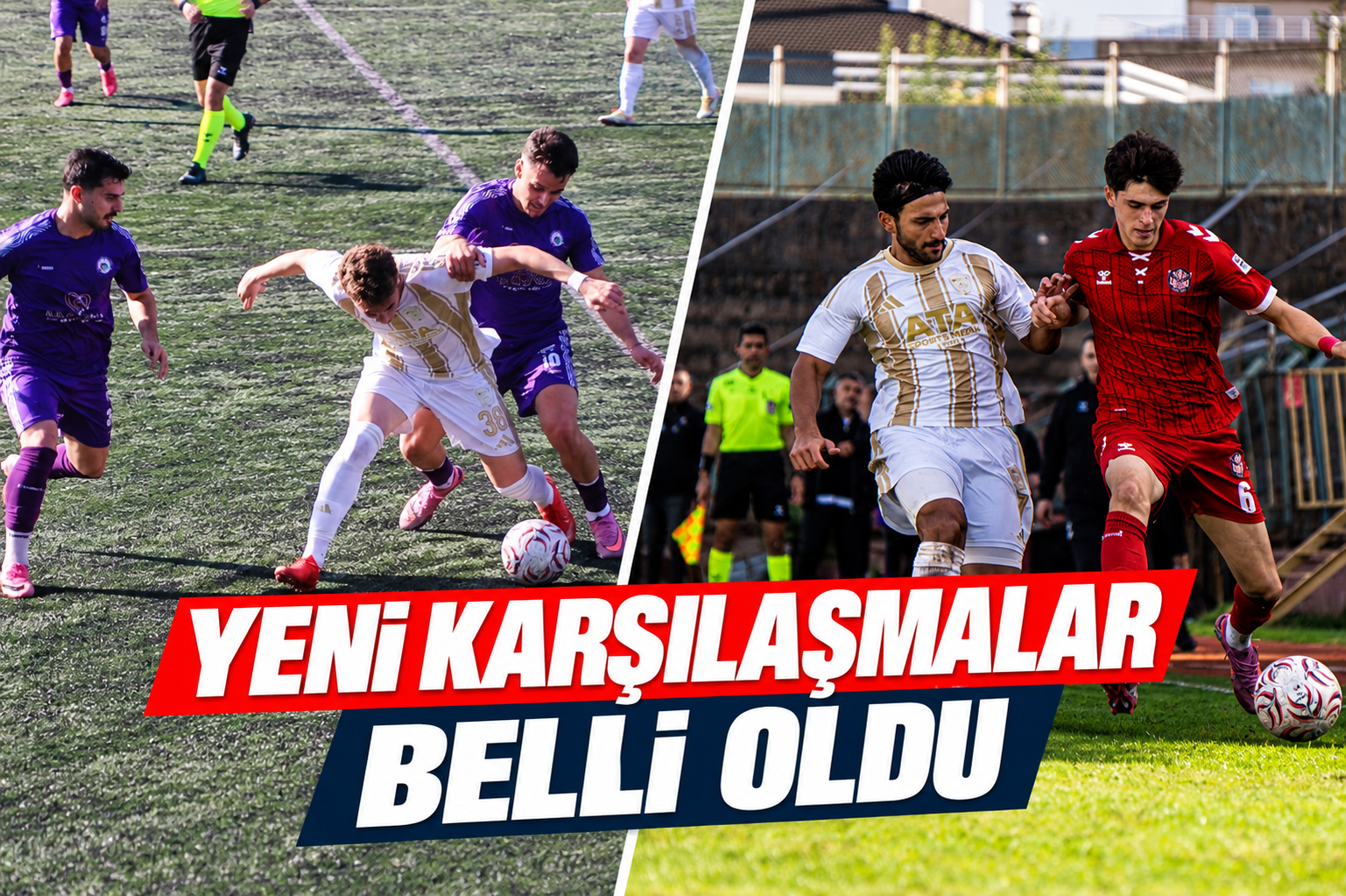 YENİ KARŞILAŞMALAR BELLİ OLDU