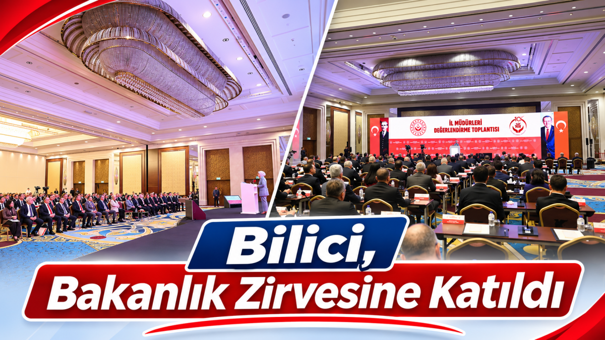 BİLİCİ, BAKANLIK ZİRVESİNE KATILDI