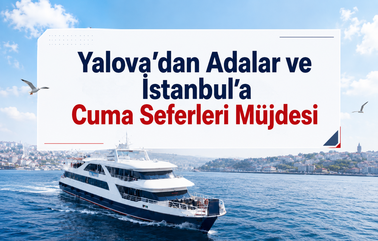 Yalova’dan Adalar ve İstanbul’a Cuma Seferleri Müjdesi