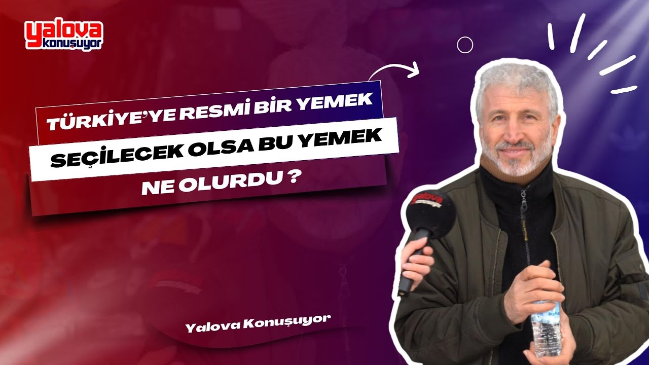 Yalova'da Türkiye'nin Resmi Yemeği Tartışıldı: 'İskender Kebap' ve 'Kuru Fasulye' Öne Çıktı