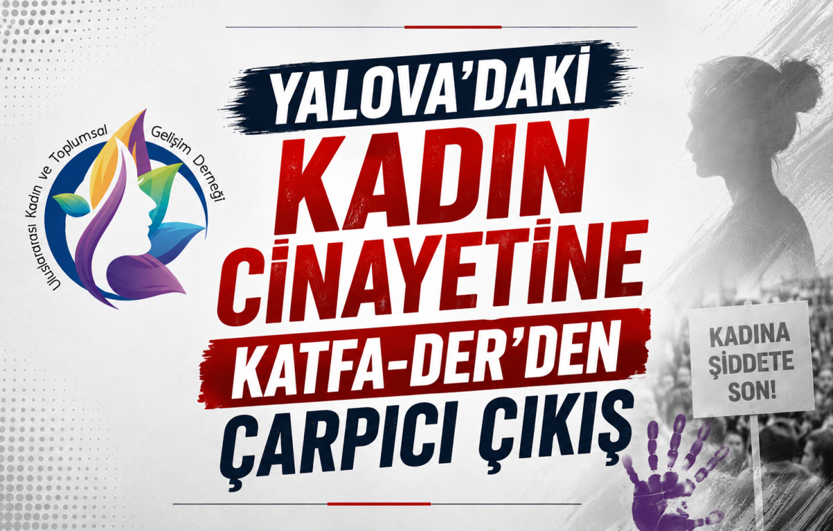 Yalova'daki Kadın Cinayetine KATFA-DER'den Çarpıcı Çıkış