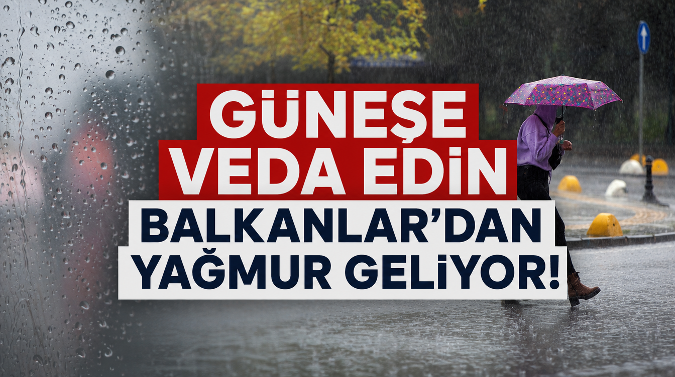 Güneşe Veda Edin Balkanlar'dan Yağmur Geliyor!