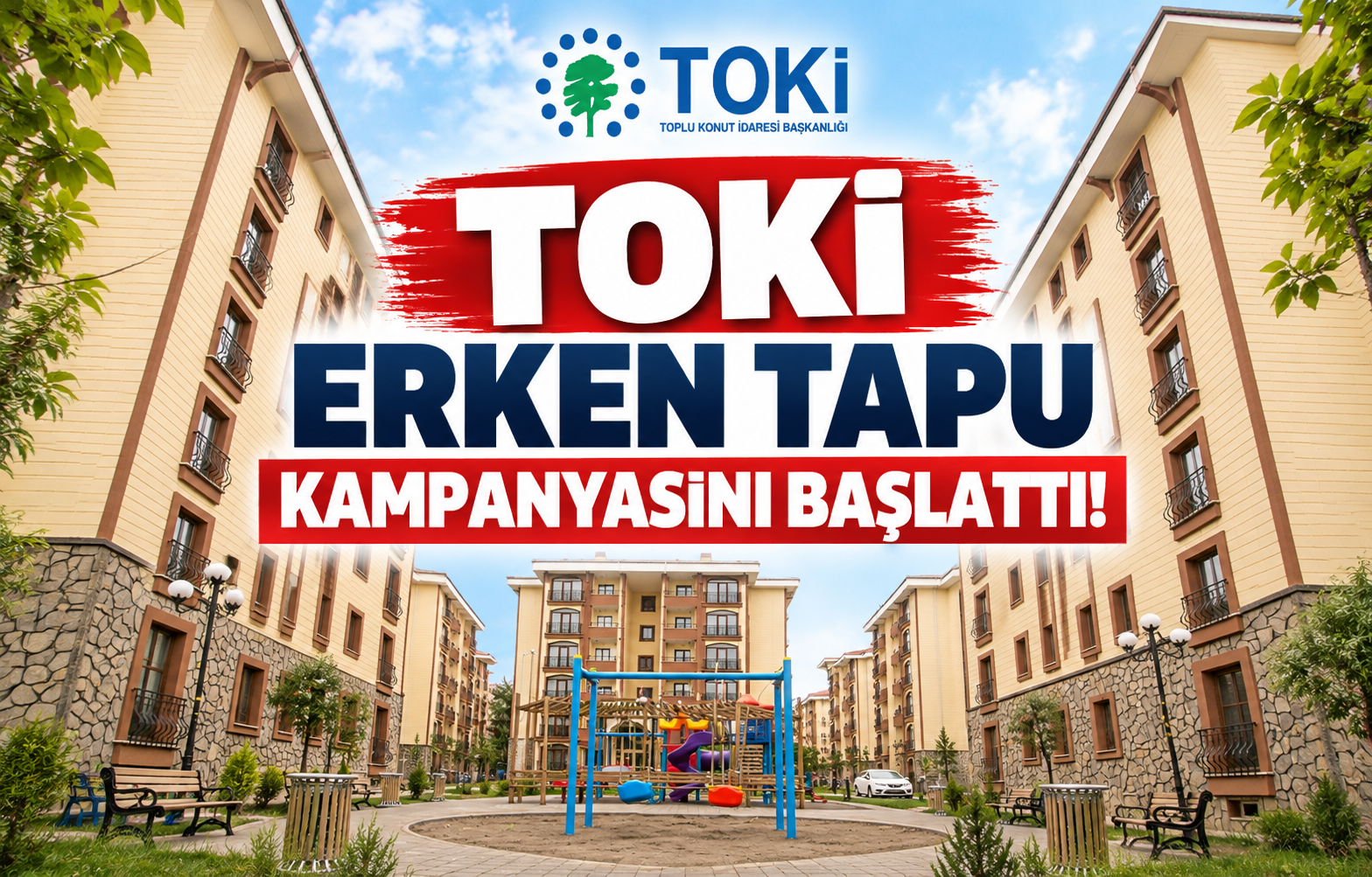 TOKİ Erken Tapu Kampanyasını Başlattı!