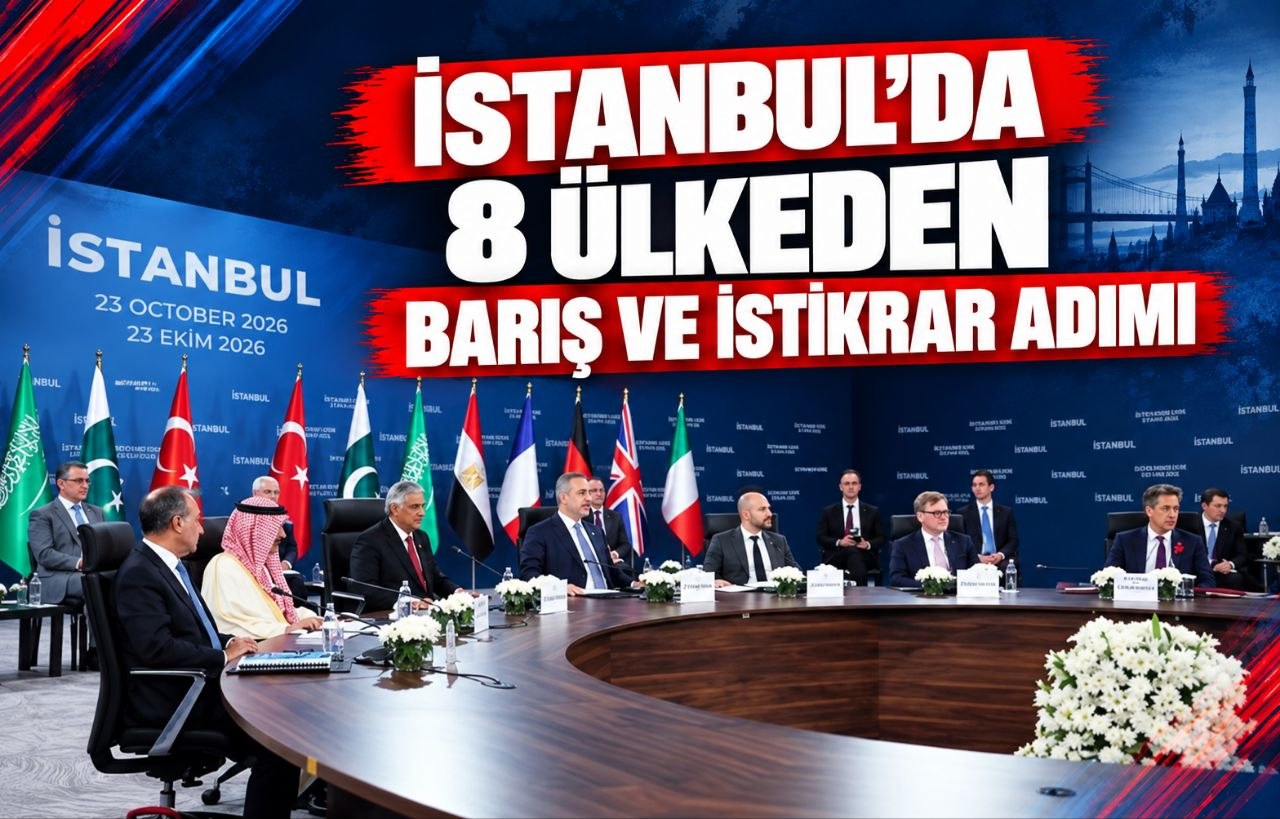 İSTANBUL’DA 8 ÜLKEDEN BARIŞ VE İSTİKRAR ADIMI