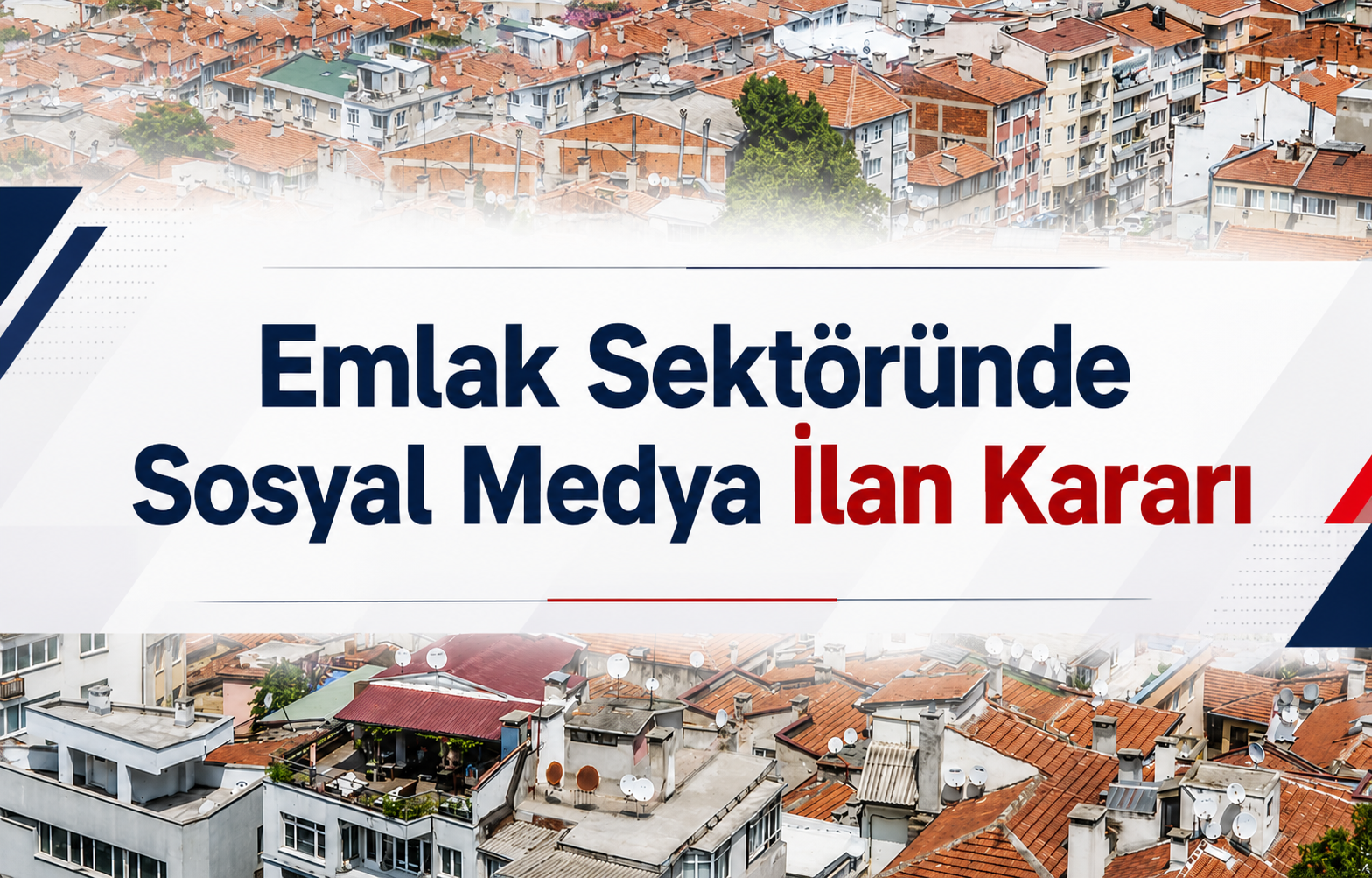 Emlak Sektöründe Sosyal Medya İlan Kararı - Galeri
