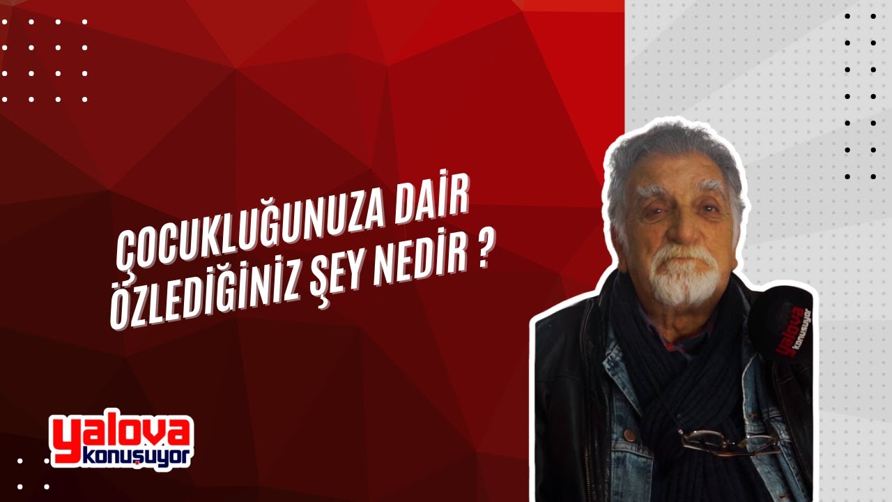 Yalovalılar Çocukluklarını Anlattı: Kimi Masumiyeti Arıyor, Kimi 'Hiçbir Şey Özlemiyorum' Dedi