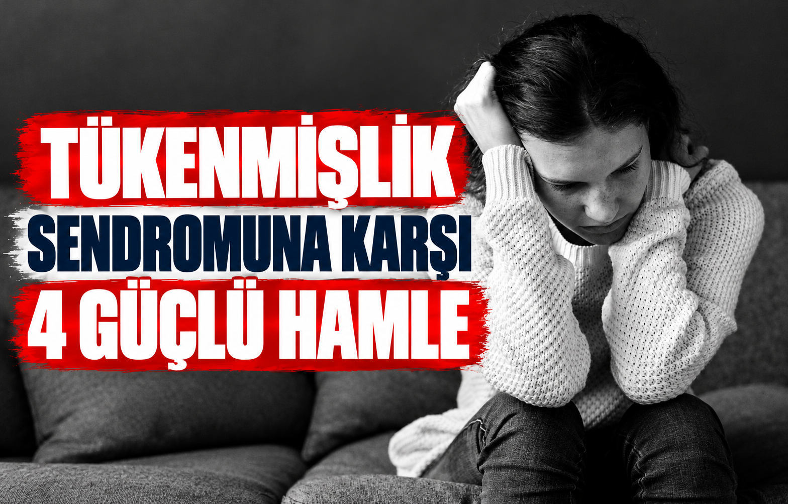 TÜKENMİŞLİK SENDROMUNA KARŞI 4 GÜÇLÜ HAMLE