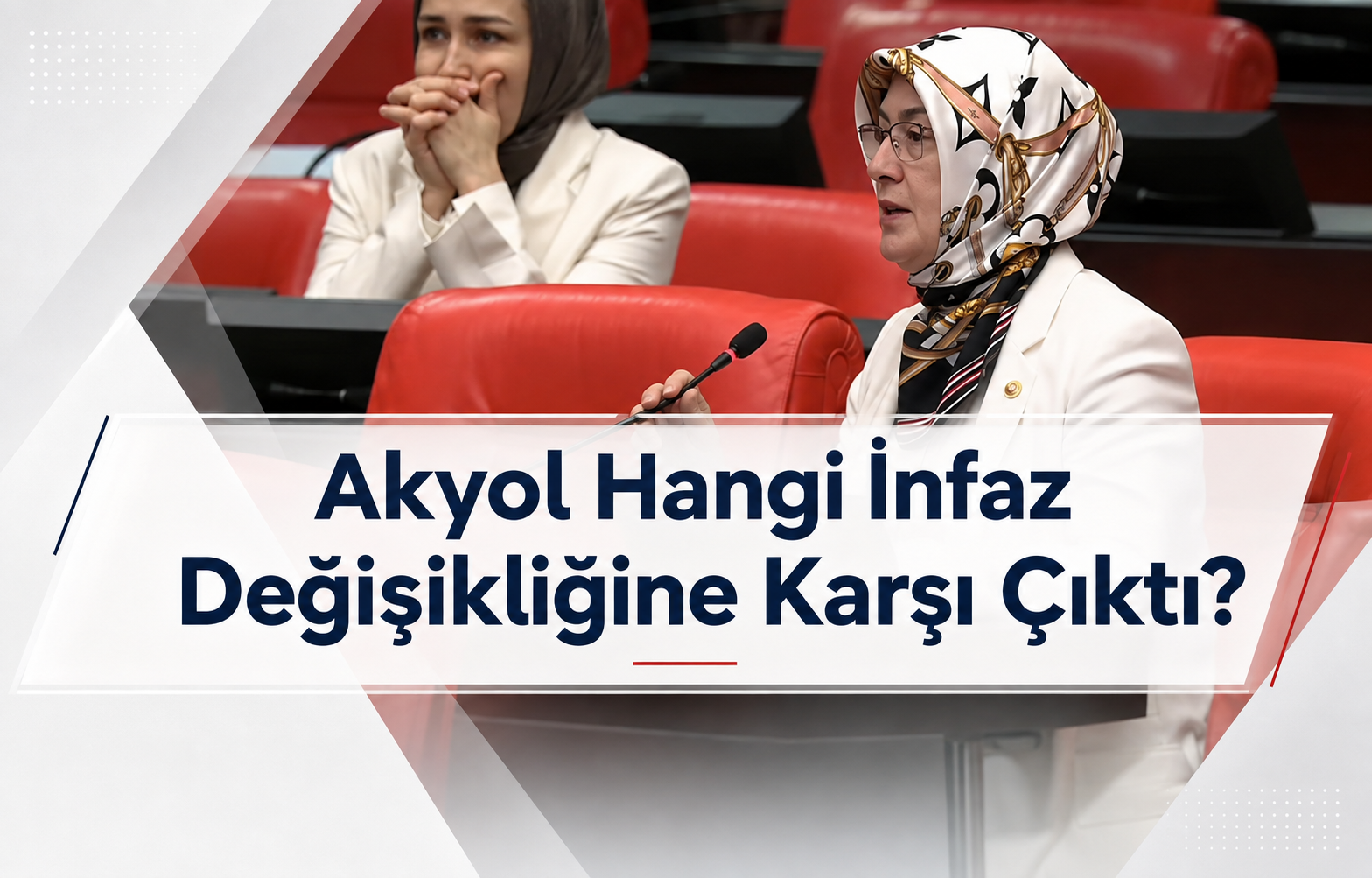 Meliha Akyol Hangi İnfaz Değişikliğine Karşı Çıktı?