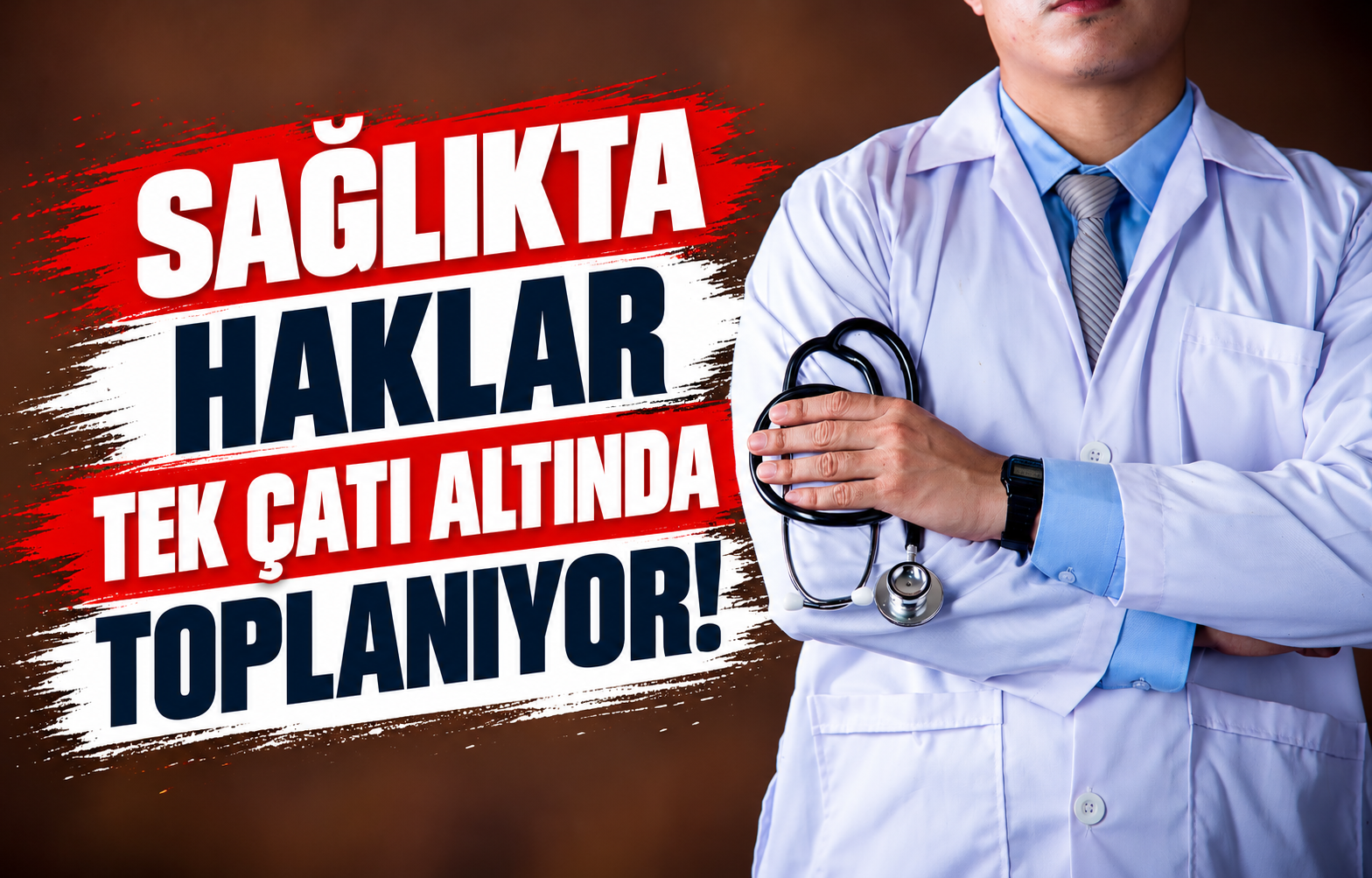 SAĞLIKTA HAKLAR TEK ÇATI ALTINDA TOPLANIYOR!