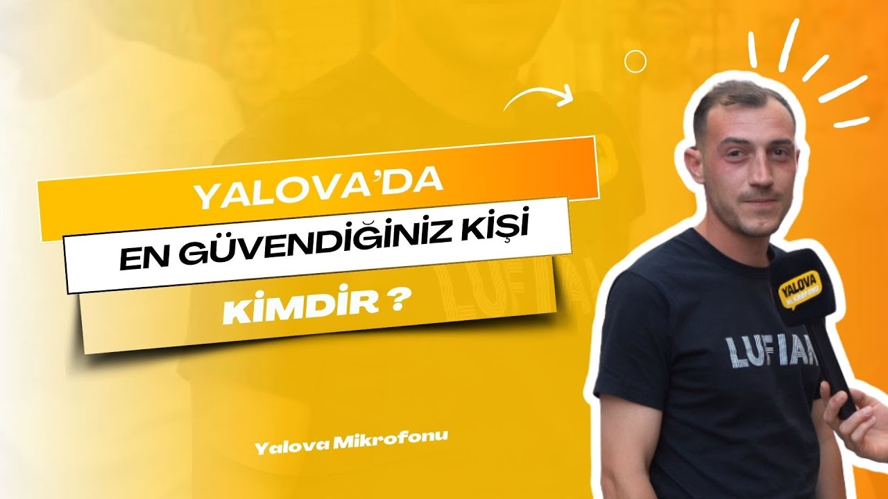 Yalova'da Güvenin Adresi: Vatandaşlar Aile ve Yakın Çevreye İşaret Etti