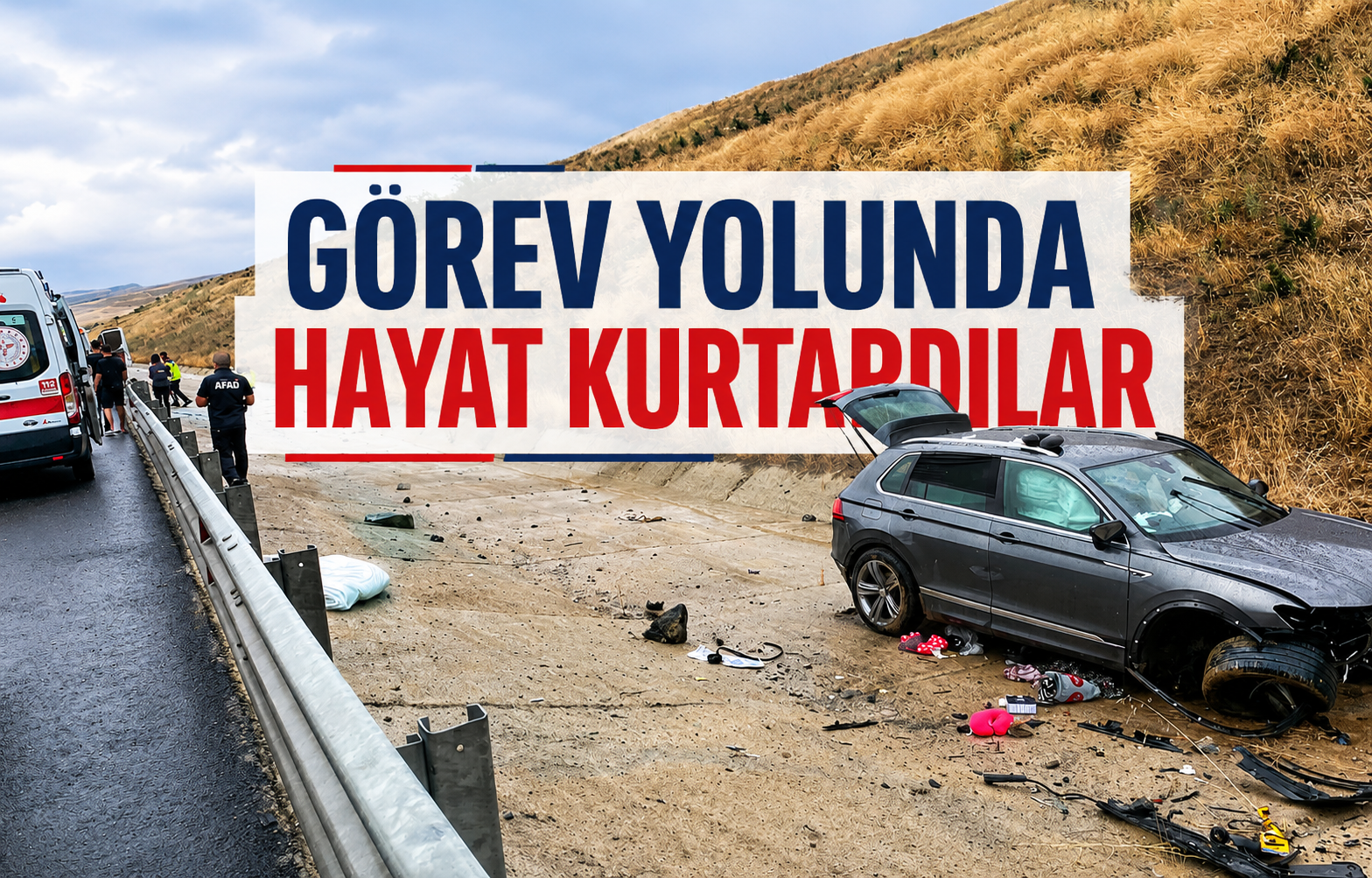 Görev Yolunda Hayat Kurtardılar