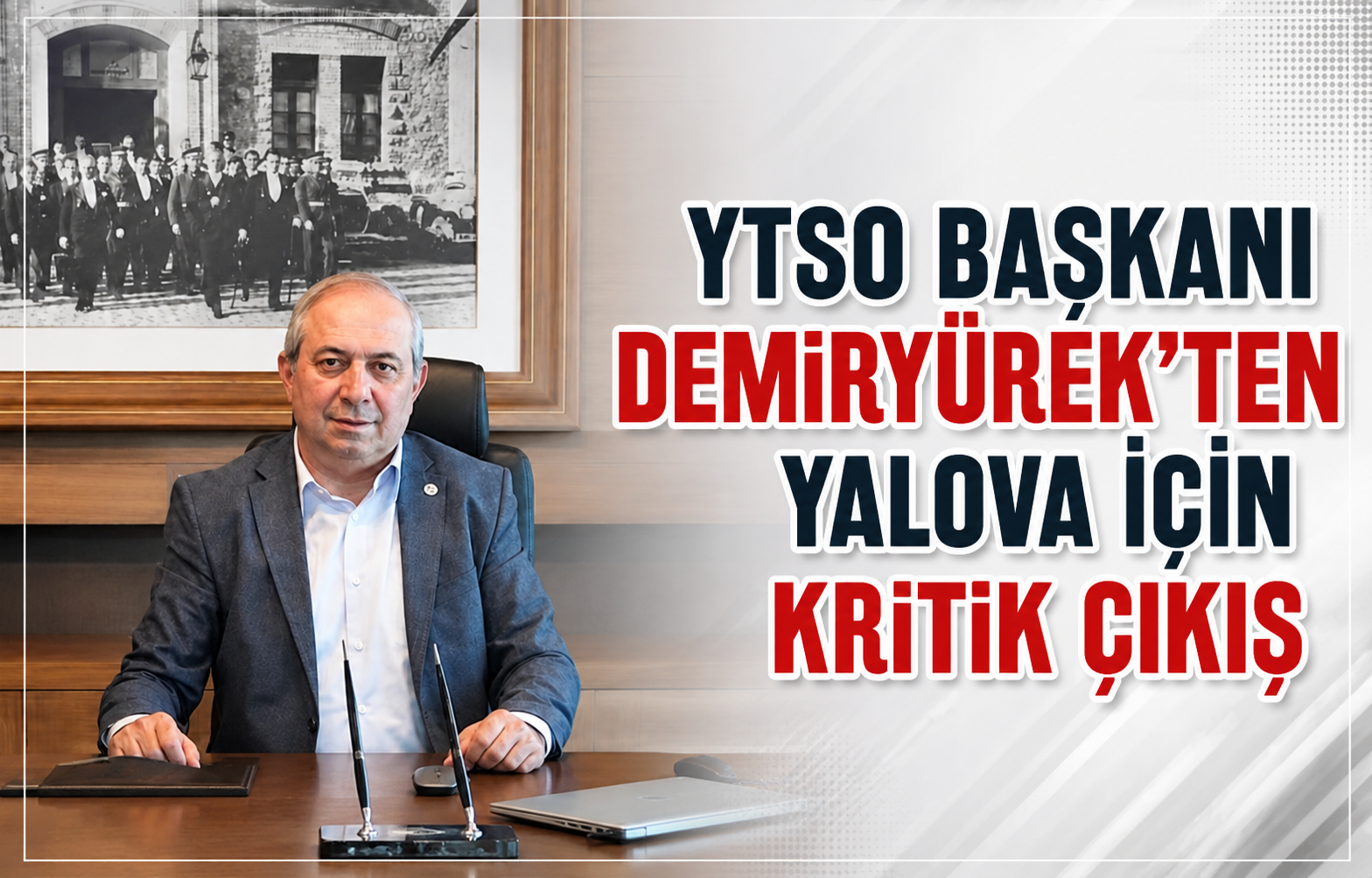 YTSO Başkanı Demiryürek’ten Yalova İçin Kritik Çıkış