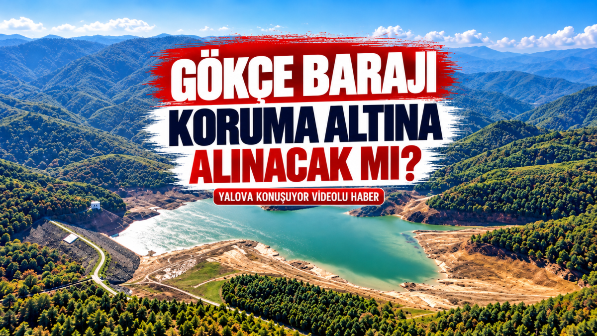 Gökçe Barajı Koruma Altına Alınacak mı?